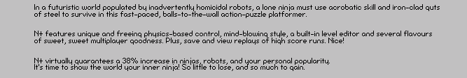 In a futuristic world populated by inadvertently homicidal robots, a lone ninja must use acrobatic skill and iron-clad guts